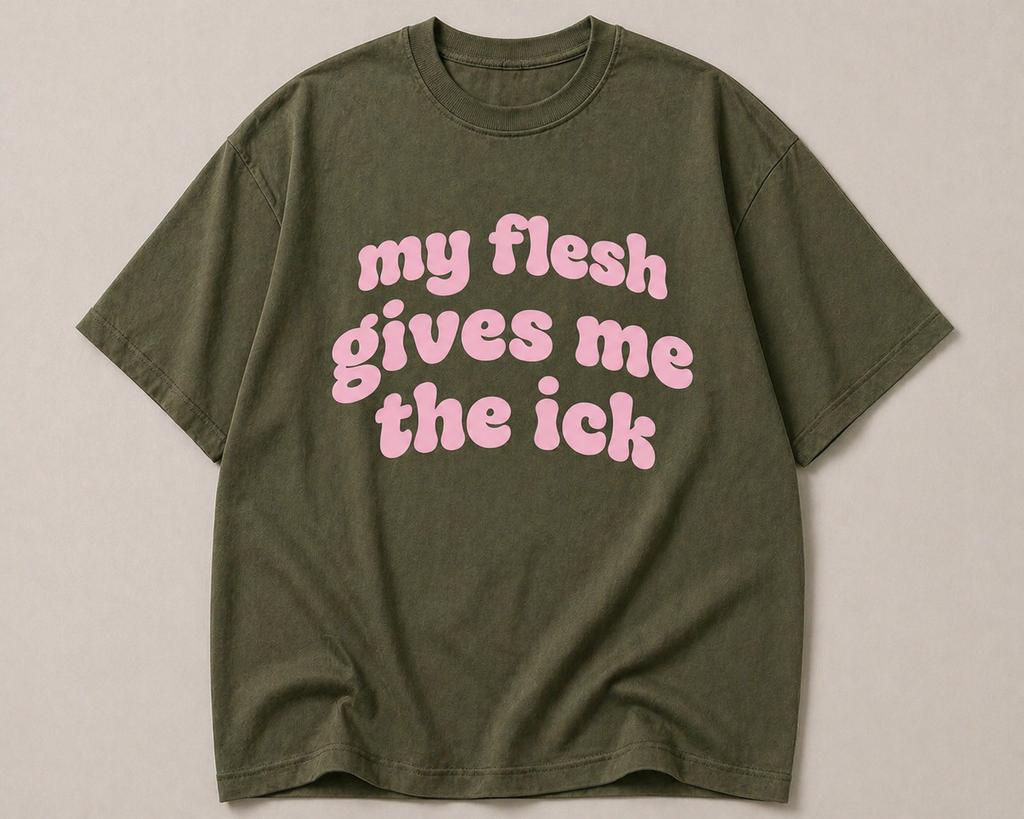 My Flesh Gives Me the Ick | Comfort Tee